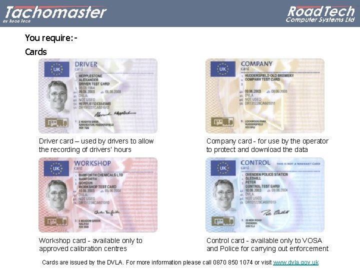 You require: Cards Driver card – used by drivers to allow the recording of
