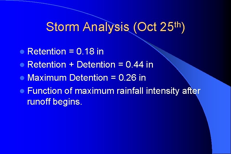 Storm Analysis (Oct 25 th) l Retention = 0. 18 in l Retention +