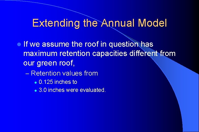 Extending the Annual Model l If we assume the roof in question has maximum