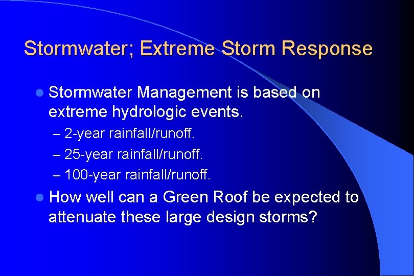 Stormwater; Extreme Storm Response l Stormwater Management is based on extreme hydrologic events. –