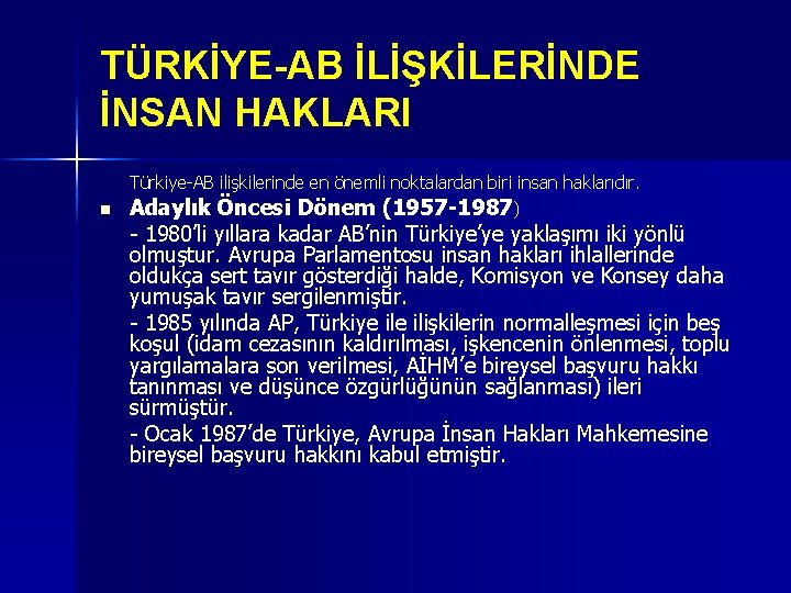 TÜRKİYE-AB İLİŞKİLERİNDE İNSAN HAKLARI Türkiye-AB ilişkilerinde en önemli noktalardan biri insan haklarıdır. n Adaylık