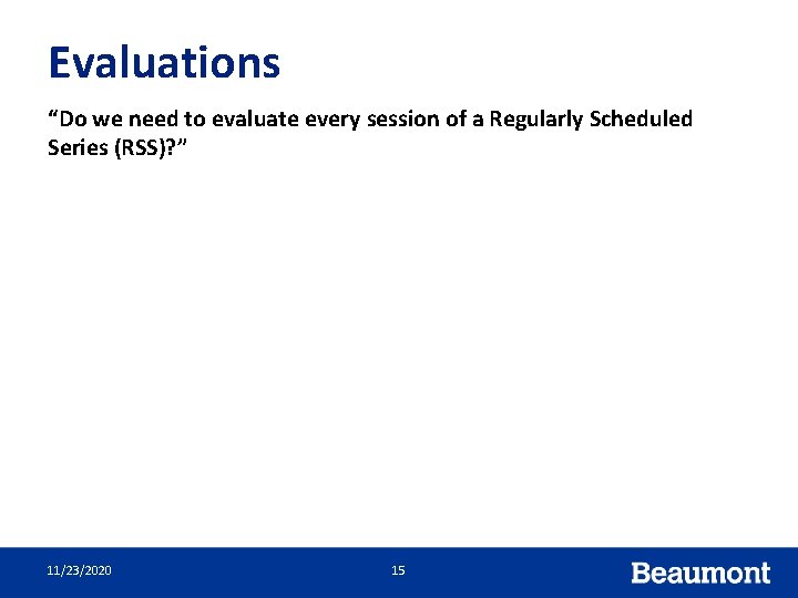 Evaluations “Do we need to evaluate every session of a Regularly Scheduled Series (RSS)?