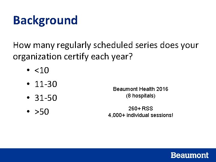 Background How many regularly scheduled series does your organization certify each year? • <10
