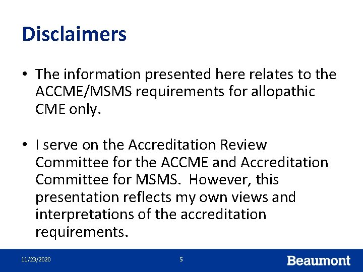 Disclaimers • The information presented here relates to the ACCME/MSMS requirements for allopathic CME