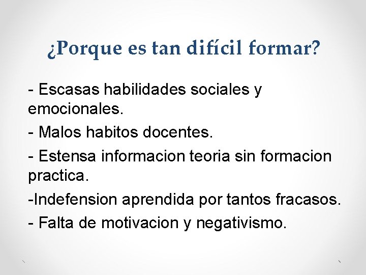 ¿Porque es tan difícil formar? - Escasas habilidades sociales y emocionales. - Malos habitos