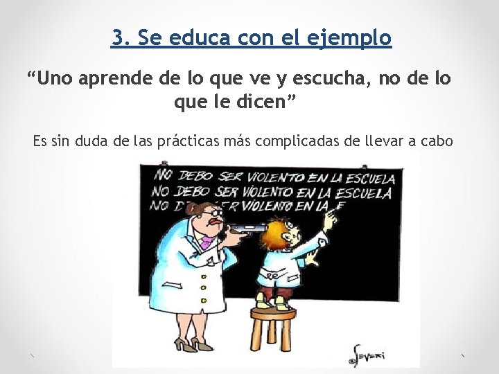 3. Se educa con el ejemplo “Uno aprende de lo que ve y escucha,