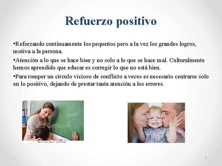 Refuerzo positivo • Reforzando continuamente los pequeños pero a la vez los grandes logros,