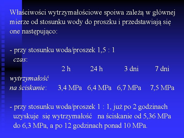 Właściwości wytrzymałościowe spoiwa zależą w głównej mierze od stosunku wody do proszku i przedstawiają