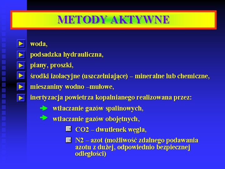 METODY AKTYWNE woda, podsadzka hydrauliczna, piany, proszki, środki izolacyjne (uszczelniające) – mineralne lub chemiczne,