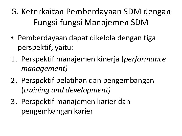 G. Keterkaitan Pemberdayaan SDM dengan Fungsi-fungsi Manajemen SDM • Pemberdayaan dapat dikelola dengan tiga
