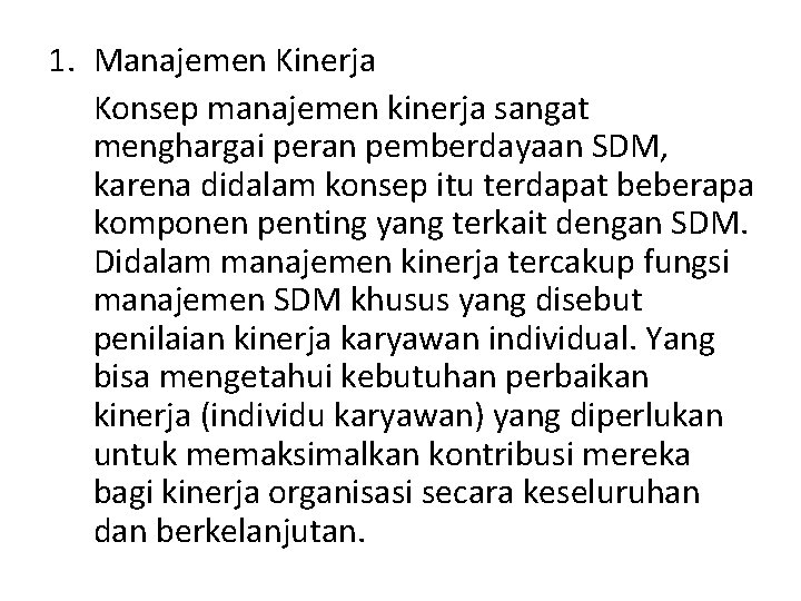 1. Manajemen Kinerja Konsep manajemen kinerja sangat menghargai peran pemberdayaan SDM, karena didalam konsep