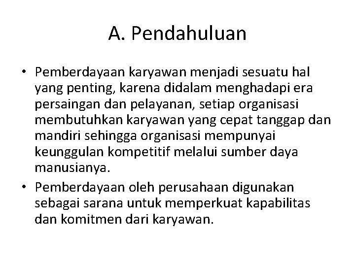 A. Pendahuluan • Pemberdayaan karyawan menjadi sesuatu hal yang penting, karena didalam menghadapi era