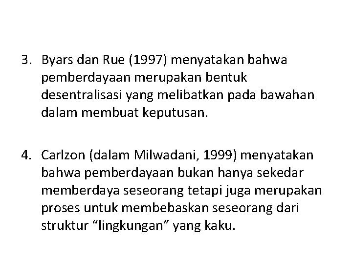 3. Byars dan Rue (1997) menyatakan bahwa pemberdayaan merupakan bentuk desentralisasi yang melibatkan pada