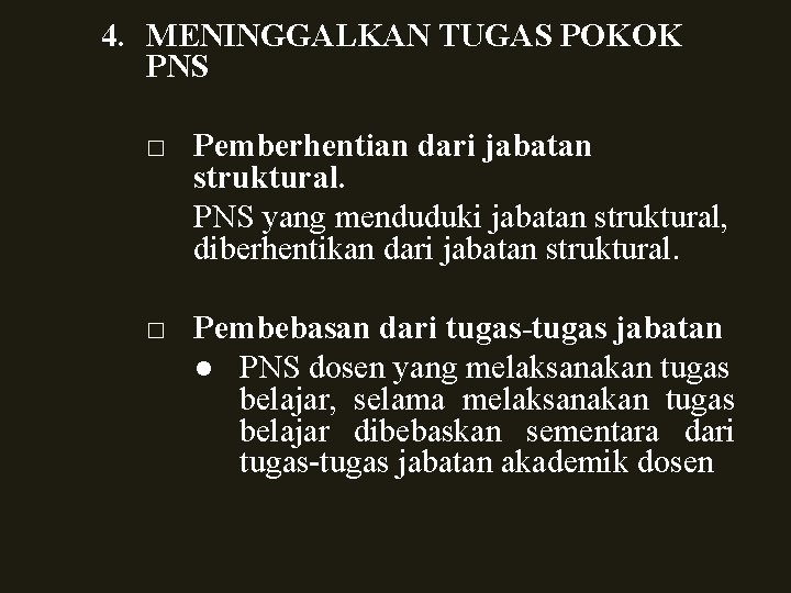 4. MENINGGALKAN TUGAS POKOK PNS □ Pemberhentian dari jabatan struktural. PNS yang menduduki jabatan