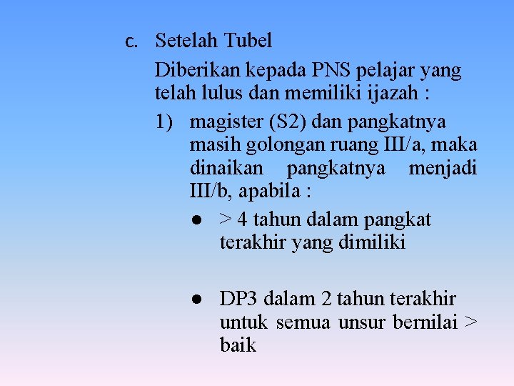 c. Setelah Tubel Diberikan kepada PNS pelajar yang telah lulus dan memiliki ijazah :