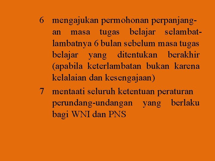 6 mengajukan permohonan perpanjangan masa tugas belajar selambatnya 6 bulan sebelum masa tugas belajar