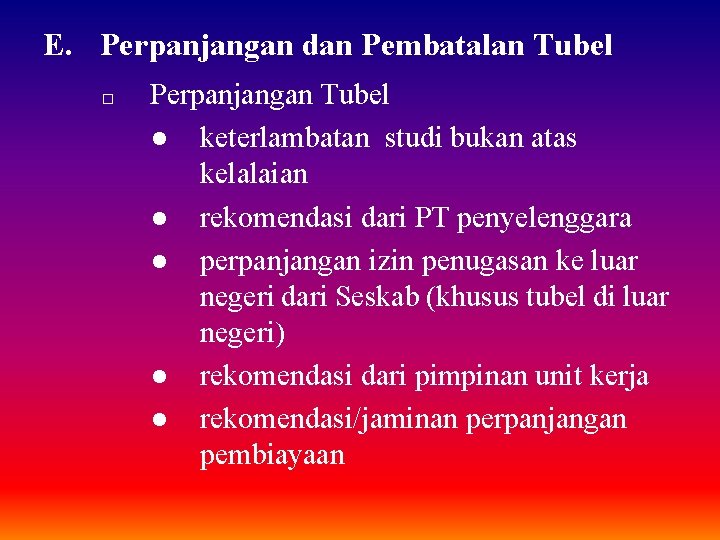 E. Perpanjangan dan Pembatalan Tubel □ Perpanjangan Tubel ● keterlambatan studi bukan atas kelalaian