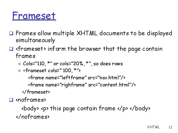 Frameset q Frames allow multiple XHTML documents to be displayed simultaneously q <frameset> inform