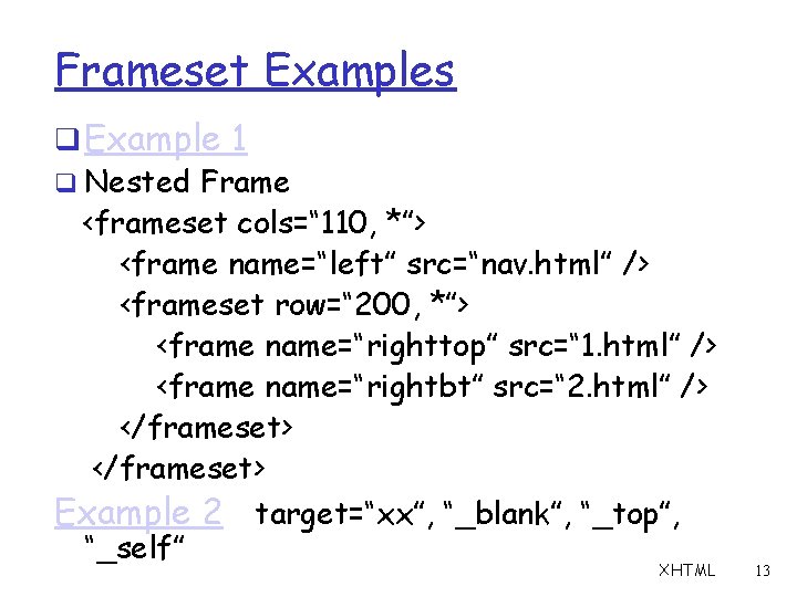 Frameset Examples q Example 1 q Nested Frame <frameset cols=“ 110, *”> <frame name=“left”