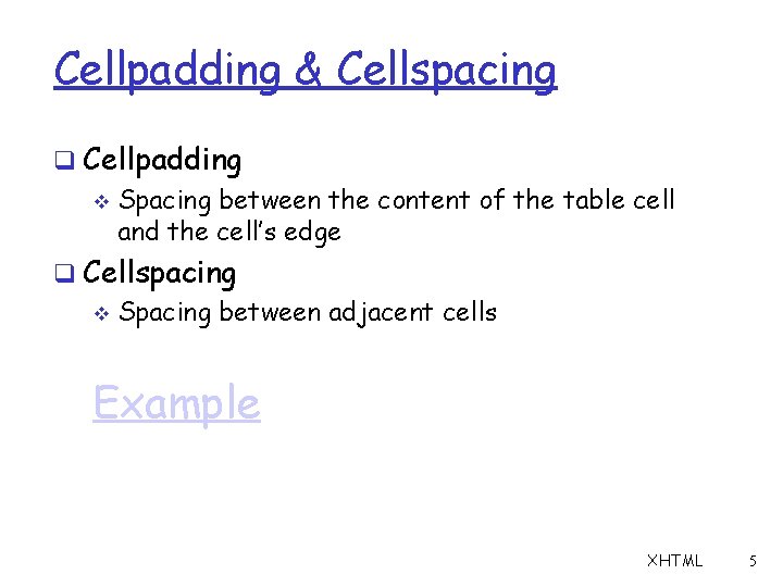 Cellpadding & Cellspacing q Cellpadding v Spacing between the content of the table cell