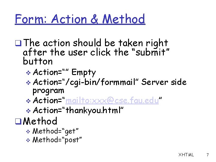 Form: Action & Method q The action should be taken right after the user