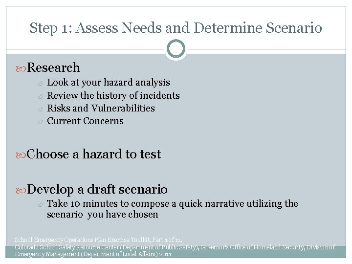 Step 1: Assess Needs and Determine Scenario Research Look at your hazard analysis Review