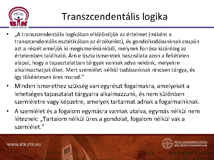 Transzcendentális logika • „A transzcendentális logikában elkülönítjük az értelmet (miként a transzcendentális esztétikában az