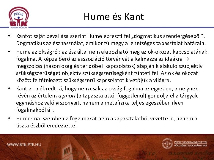 Hume és Kant • Kantot saját bevallása szerint Hume ébreszti fel „dogmatikus szendergéséből”. Dogmatikus