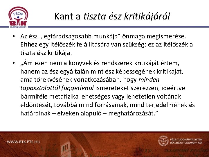 Kant a tiszta ész kritikájáról • Az ész „legfáradságosabb munkája” önmaga megismerése. Ehhez egy