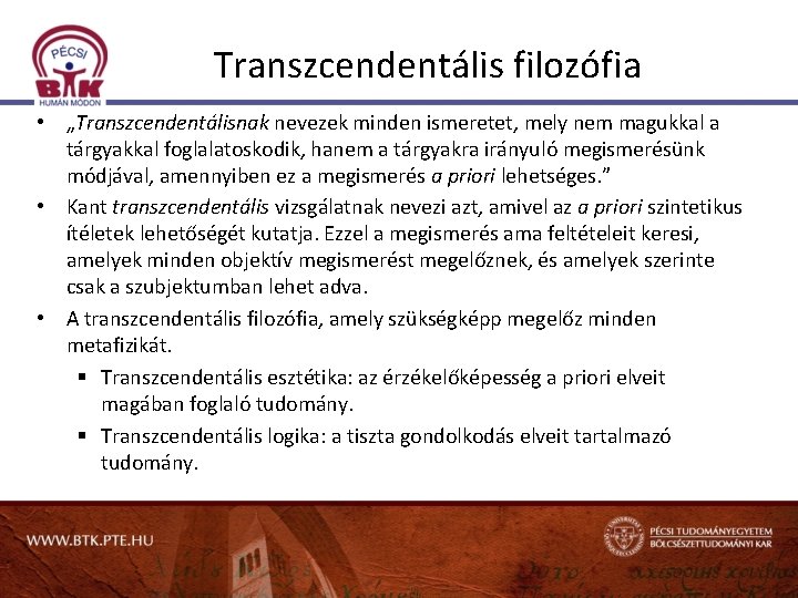 Transzcendentális filozófia • „Transzcendentálisnak nevezek minden ismeretet, mely nem magukkal a tárgyakkal foglalatoskodik, hanem