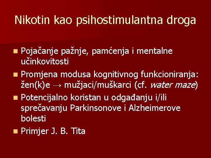 Nikotin kao psihostimulantna droga Pojačanje pažnje, pamćenja i mentalne učinkovitosti n Promjena modusa kognitivnog