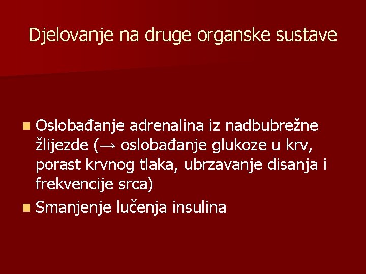 Djelovanje na druge organske sustave n Oslobađanje adrenalina iz nadbubrežne žlijezde (→ oslobađanje glukoze