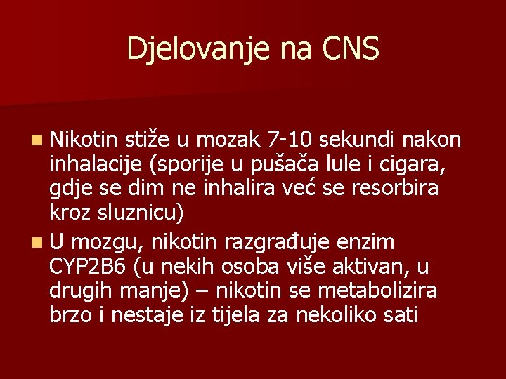 Djelovanje na CNS n Nikotin stiže u mozak 7 -10 sekundi nakon inhalacije (sporije
