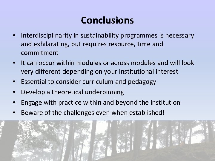 Conclusions • Interdisciplinarity in sustainability programmes is necessary and exhilarating, but requires resource, time Conclusions • Interdisciplinarity in sustainability programmes is necessary and exhilarating, but requires resource, time