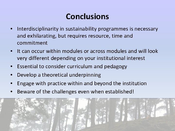 Conclusions • Interdisciplinarity in sustainability programmes is necessary and exhilarating, but requires resource, time