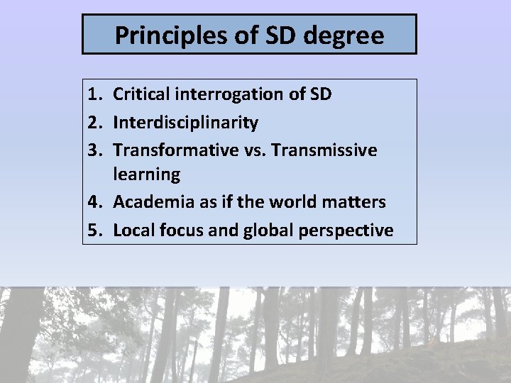 Principles of SD degree 1. Critical interrogation of SD 2. Interdisciplinarity 3. Transformative vs. Principles of SD degree 1. Critical interrogation of SD 2. Interdisciplinarity 3. Transformative vs.