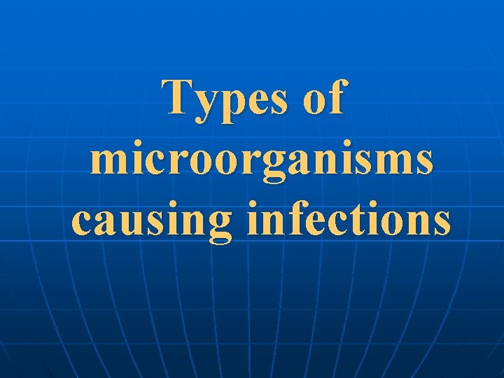 Types of microorganisms causing infections 