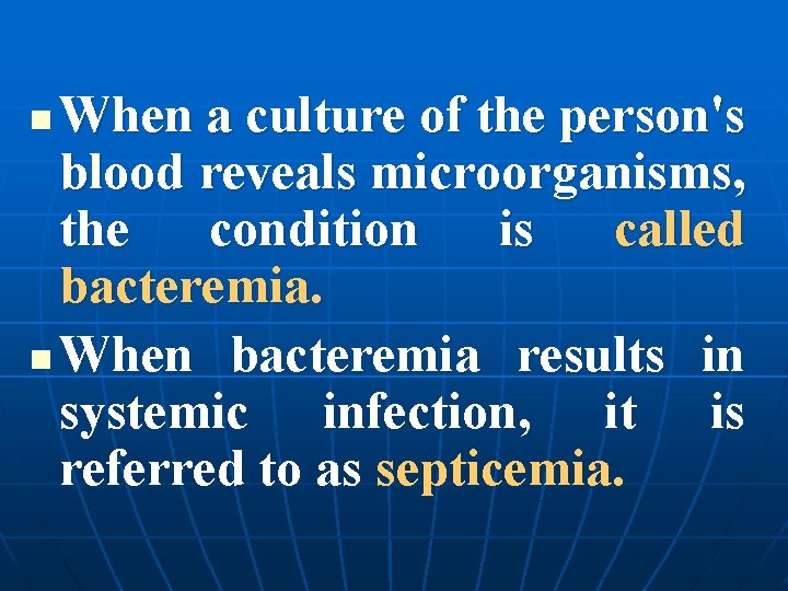 When a culture of the person's blood reveals microorganisms, the condition is called bacteremia.