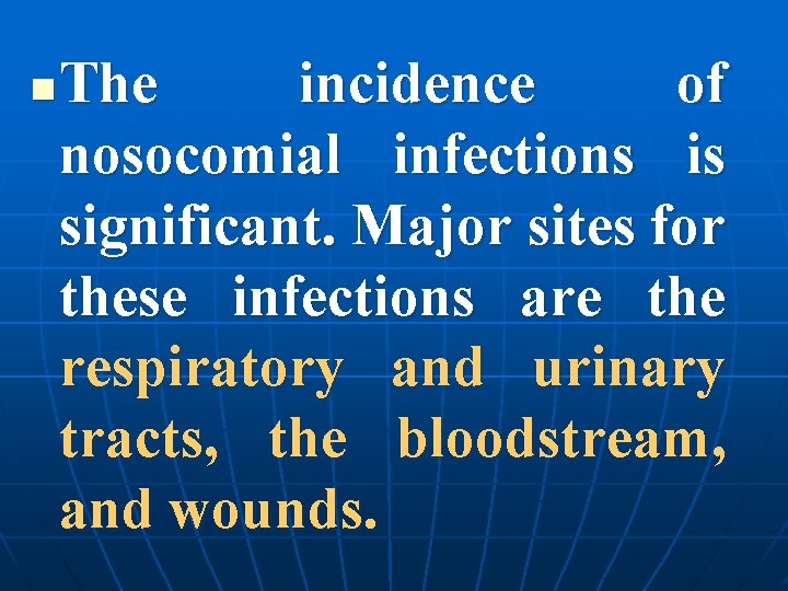 n The incidence of nosocomial infections is significant. Major sites for these infections are