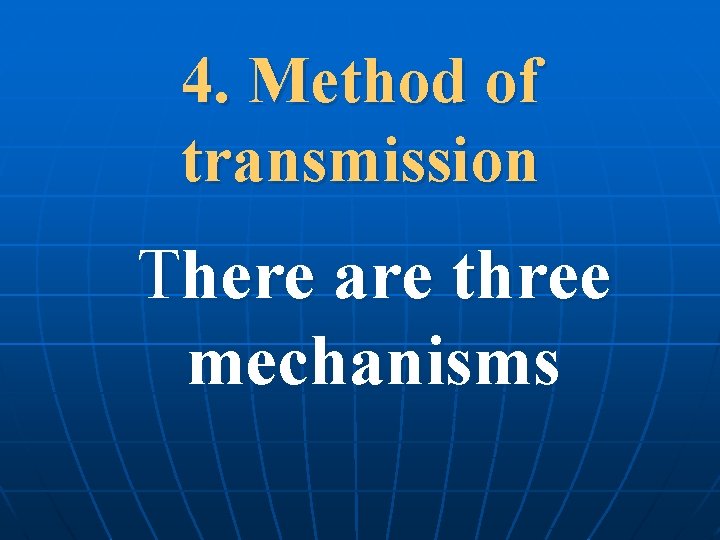4. Method of transmission There are three mechanisms 