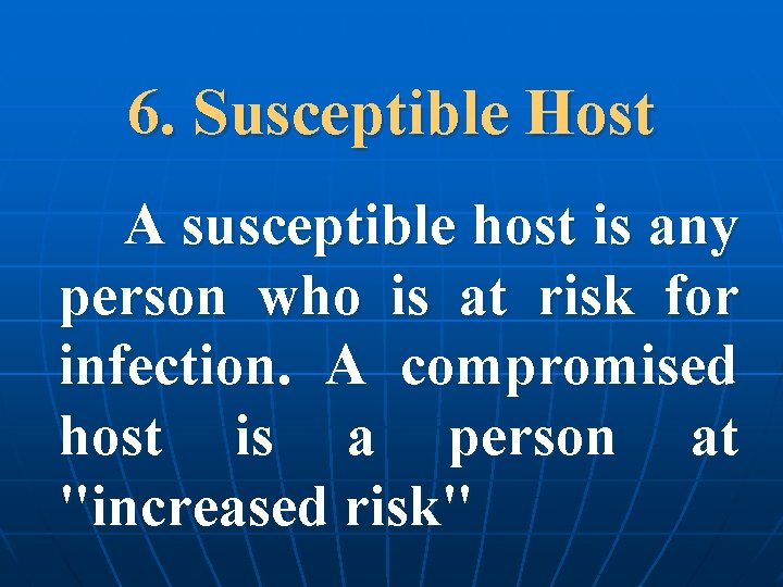 6. Susceptible Host A susceptible host is any person who is at risk for