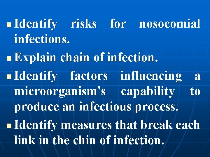 Identify risks for nosocomial infections. n Explain chain of infection. n Identify factors influencing