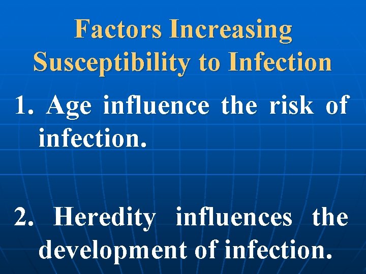 Factors Increasing Susceptibility to Infection 1. Age influence the risk of infection. 2. Heredity