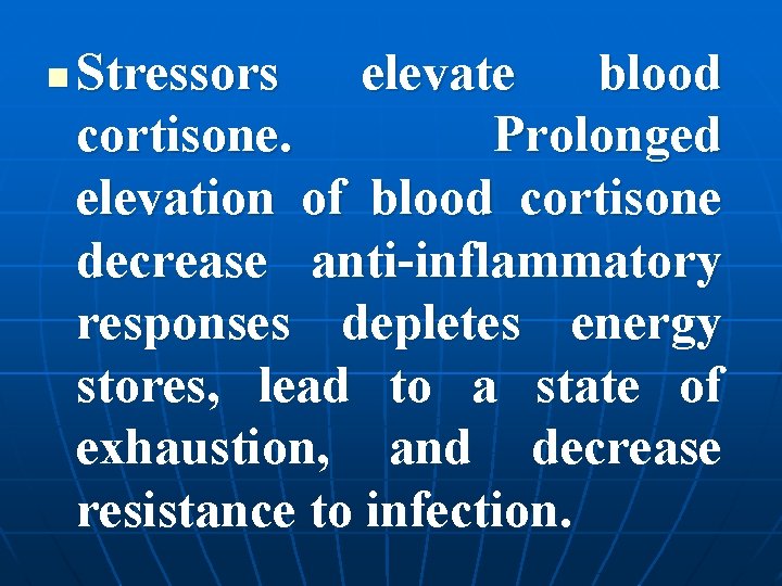 n Stressors elevate blood cortisone. Prolonged elevation of blood cortisone decrease anti-inflammatory responses depletes