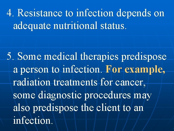 4. Resistance to infection depends on adequate nutritional status. 5. Some medical therapies predispose