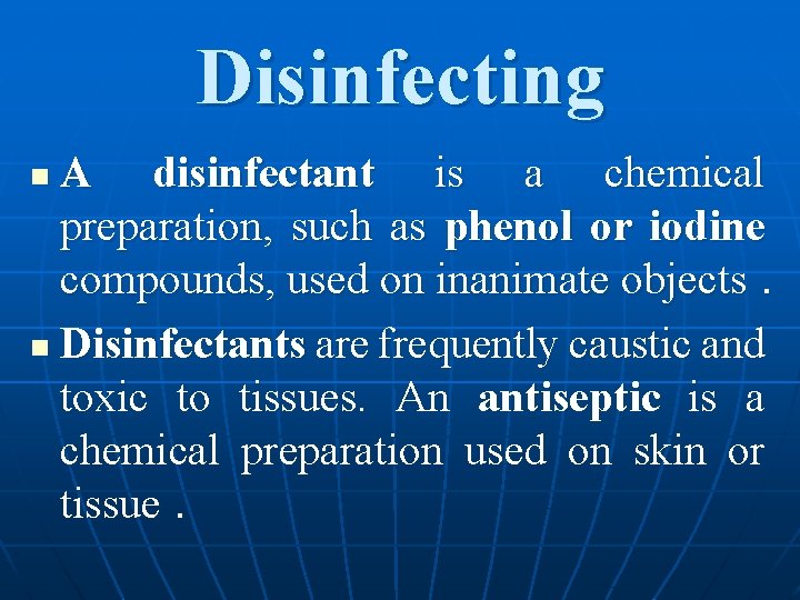 Disinfecting A disinfectant is a chemical preparation, such as phenol or iodine compounds, used