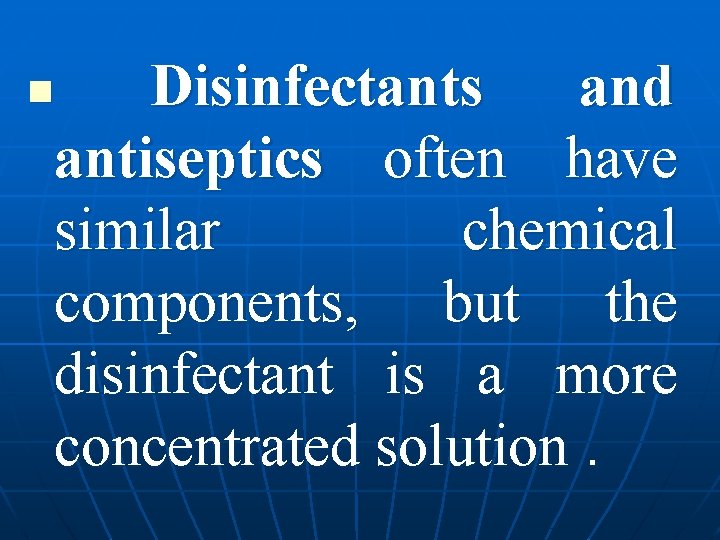 Disinfectants and antiseptics often have similar chemical components, but the disinfectant is a more