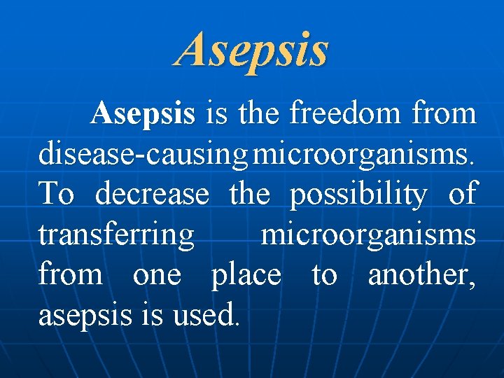 Asepsis is the freedom from disease-causing microorganisms. To decrease the possibility of transferring microorganisms