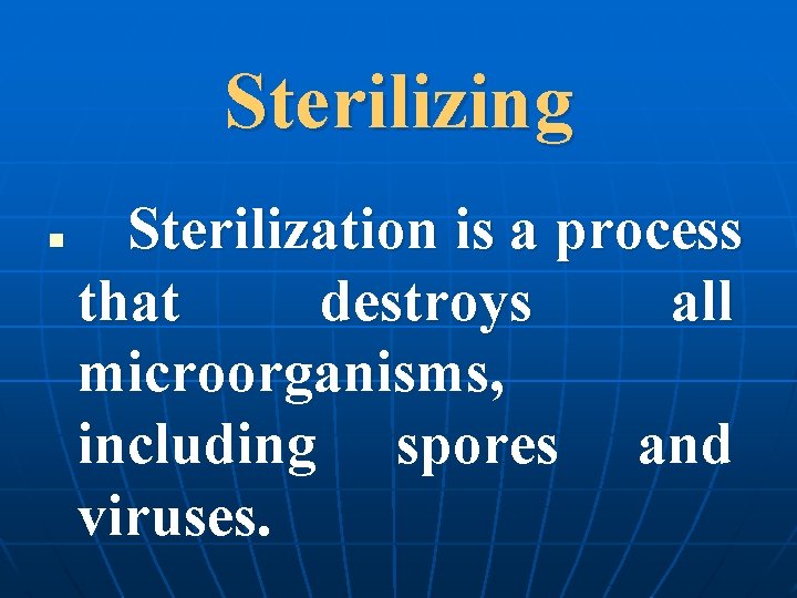 Sterilizing n Sterilization is a process that destroys all microorganisms, including spores and viruses.