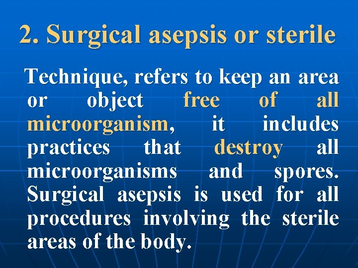2. Surgical asepsis or sterile Technique, refers to keep an area or object free